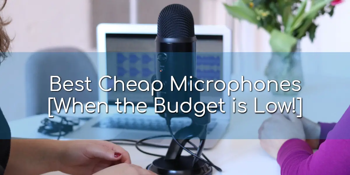 Best Cheap Microphones
